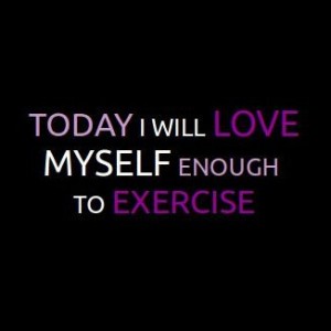 today-i-will-love-myself-enough-to-exercise